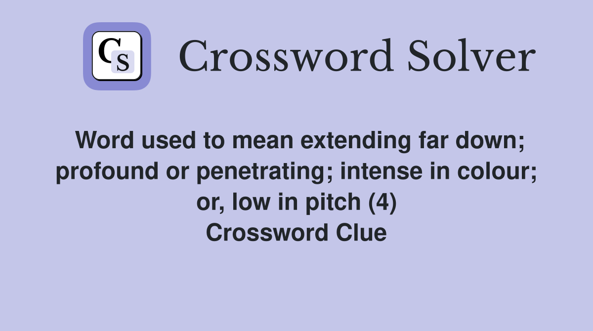 Word used to mean extending far down; profound or intense